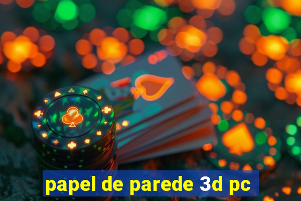 papel de parede 3d pc